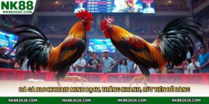 Đá Gà Blockchain Minh Bạch, Thắng Nhanh, Rút Tiền Dễ Dàng