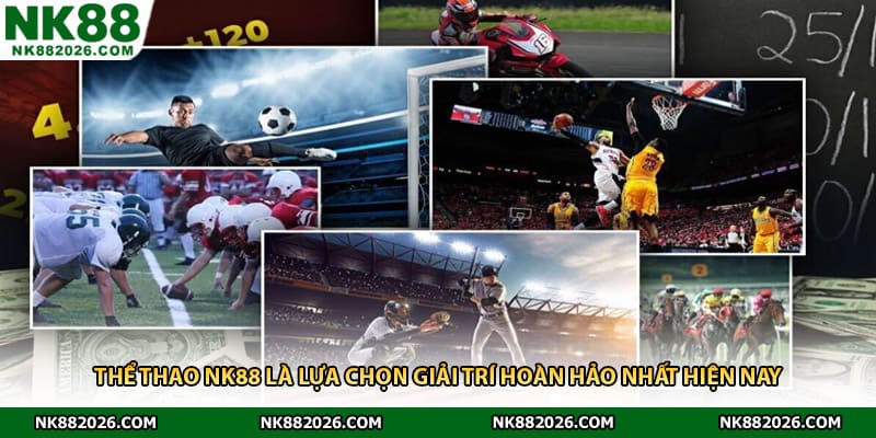 Thể thao NK88 là lựa chọn giải trí hoàn hảo nhất hiện nay